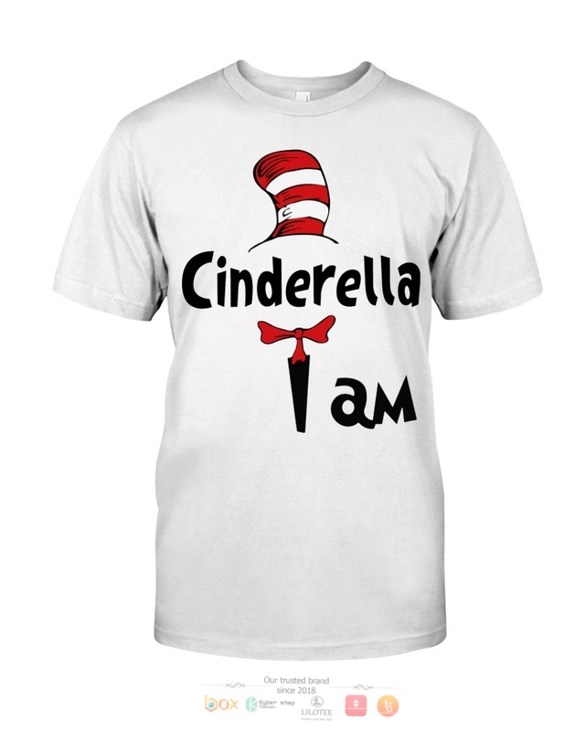 Dr Seuss Cat in the Hat Cinderella I am shirt hoodie 1 2 3 4 5 6