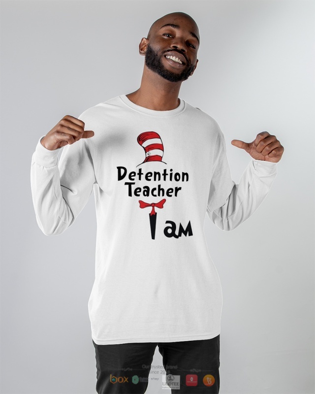 Dr Seuss Cat in the Hat Detention Teacher I am shirt hoodie 1 2 3 4 5 6