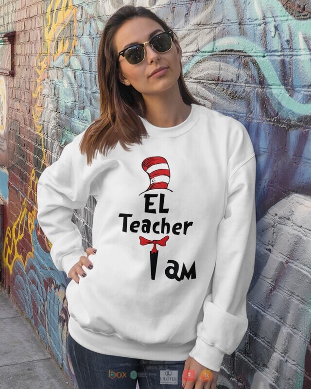 Dr Seuss Cat in the Hat EL Teacher I am shirt hoodie 1 2 3