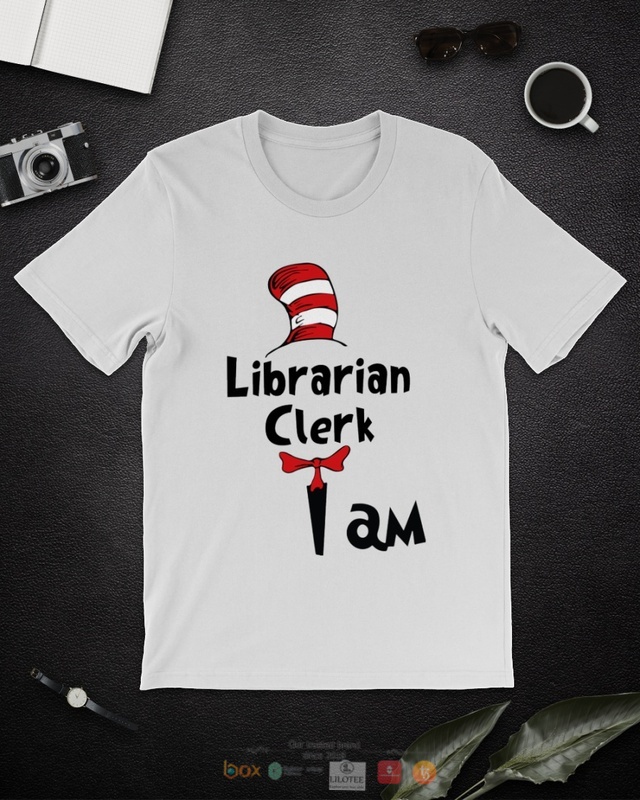 Dr Seuss Cat in the Hat Librarian Clerk I am shirt, hoodie 9 Dr Seuss Cat in the Hat Librarian Clerk I am shirt hoodie 1 2 3 4 5 6 7 8