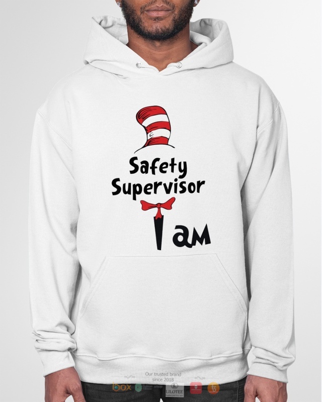Dr Seuss Cat in the Hat Safety Supervisor I am shirt, hoodie 6 Dr Seuss Cat in the Hat Safety Supervisor I am shirt hoodie 1 2 3 4 5