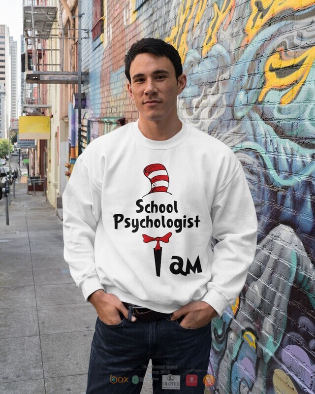 Dr Seuss Cat in the Hat School psychologist I am shirt hoodie