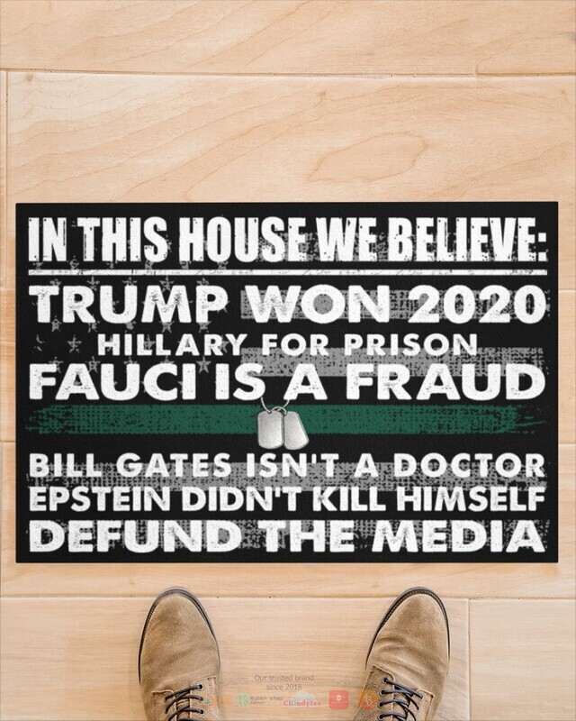In this house we believe Trump won 2020 Bill Gates isnt a doctor doormat 1