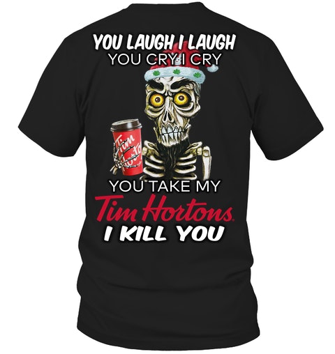 You laugh i laugh you cry i cry you take my Tim Hortons i kill you jersey shirt, hoodie 2 You laugh i laugh you cry i cry you take my Tim Hortons i kill you shirt hoodie 6