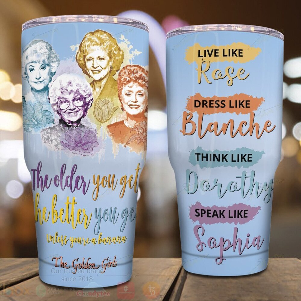 Golden Girl The Older You Get The Better You Get Tumbler