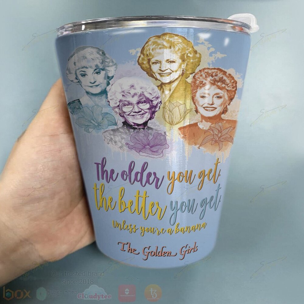 Golden Girl The Older You Get The Better You Get Tumbler 1