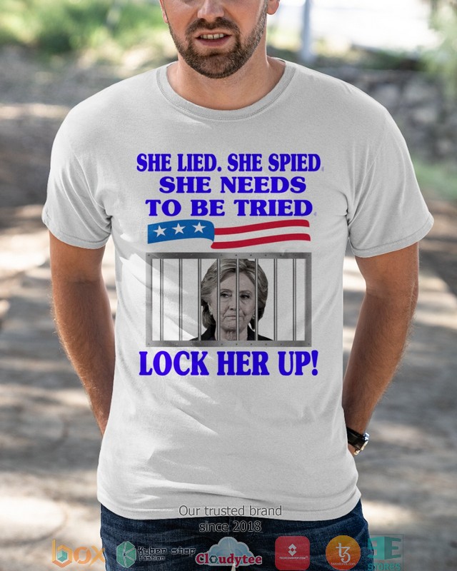 Hillary Clinton She lied she spied she needs to be tried prison 2d shirt hoodie