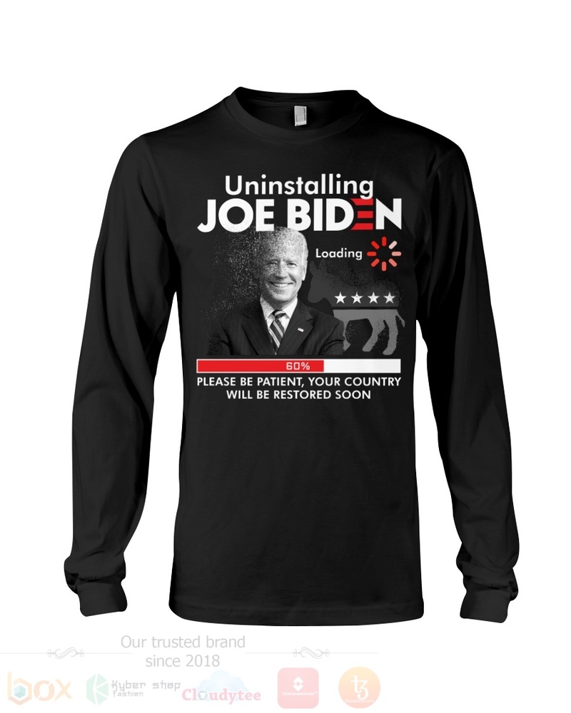 Joe Biden Uninstalling Loading Please Be Patient Your Country Will Be Restored Soon T Shirt Hoodie 1 2