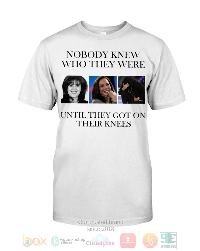 Nobody knew who they were until they got on their knees 2d shirt hoodie