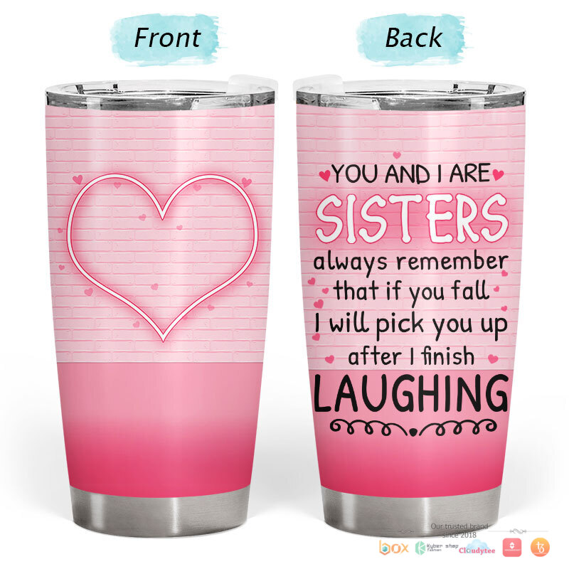 Personalized You and I are sister After I Finish Laughing tumbler 1 2