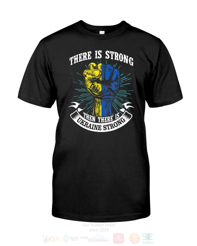 There Is Strong Then There Is Ukraine Strong 2D Hoodie Shirt