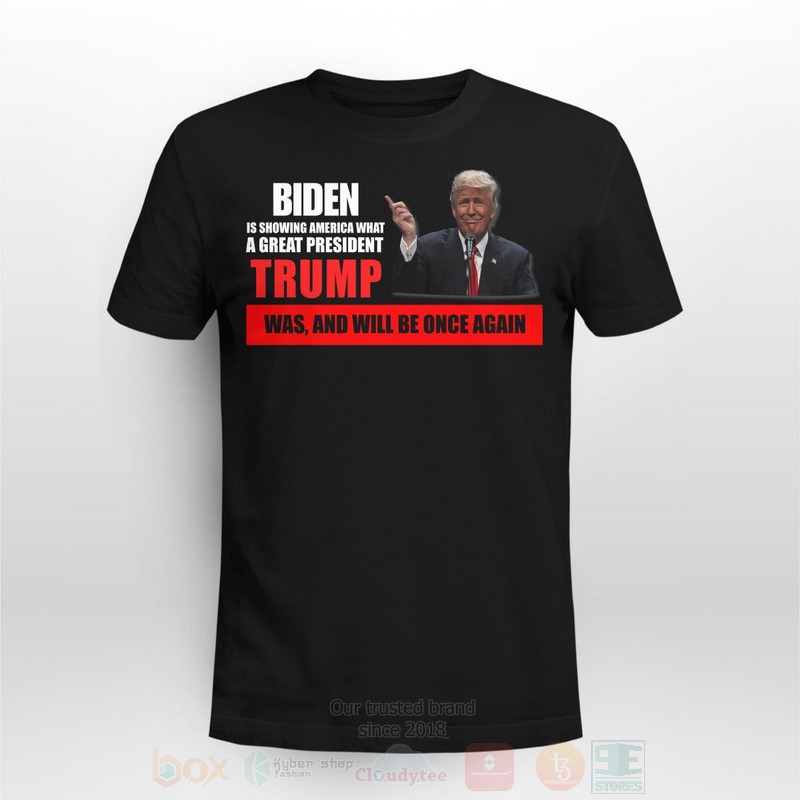 Biden Is Showing America What A Great President Trump Was And Will Be Once Again Long Sleeve Tee Shirt
