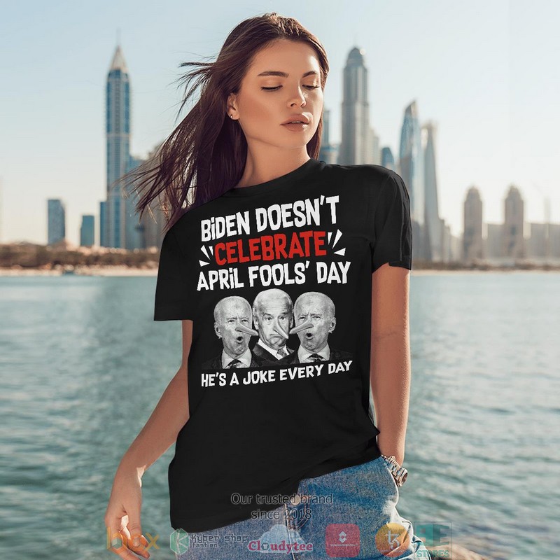 Biden doesnt celebrate april fools day hes a joke everyday t shirt