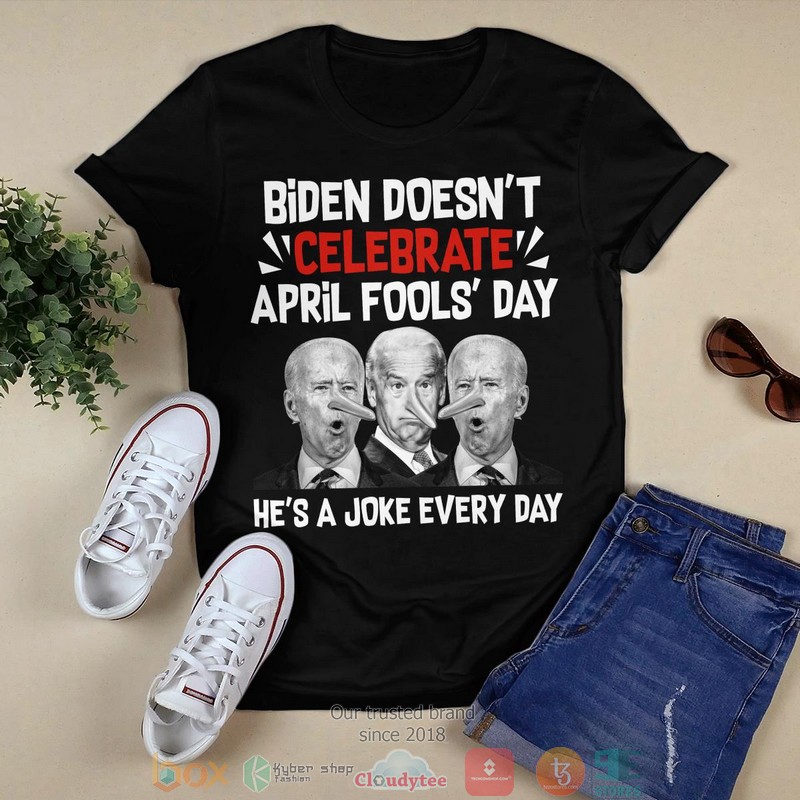 Biden doesnt celebrate april fools day hes a joke everyday t shirt 1
