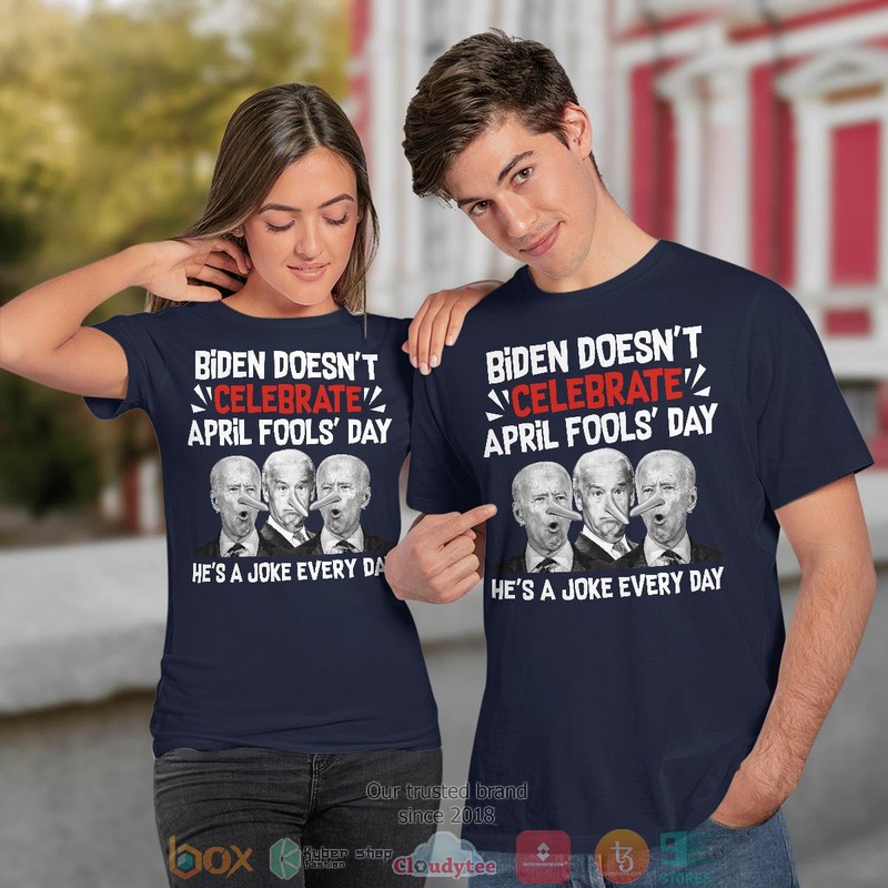 Biden doesnt celebrate april fools day hes a joke everyday t shirt 1 2
