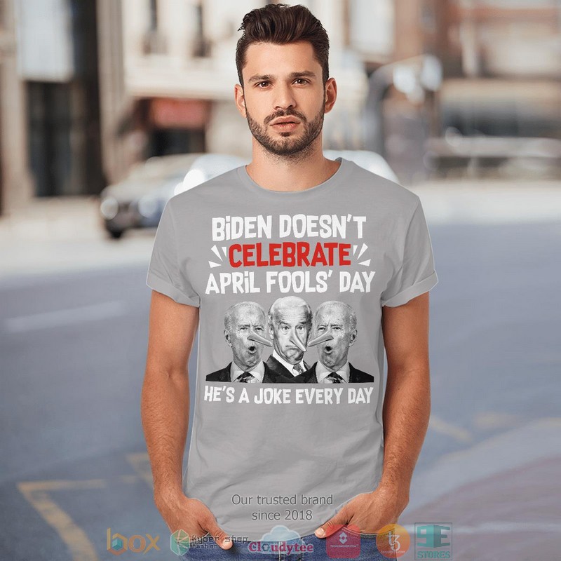 Biden doesnt celebrate april fools day hes a joke everyday t shirt 1 2 3