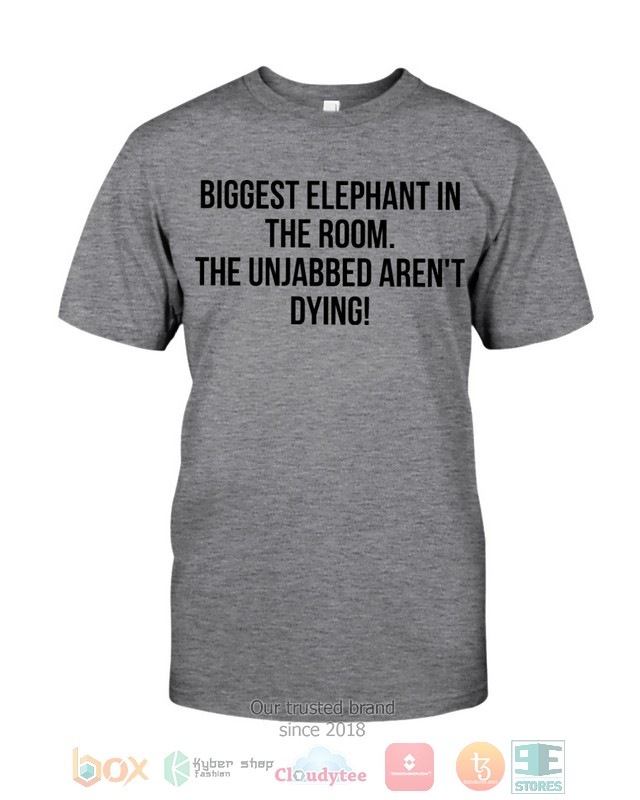 Bigget Elephant in the room The unjabbed arent dying 2d shirt hoodie 1 2 3 4