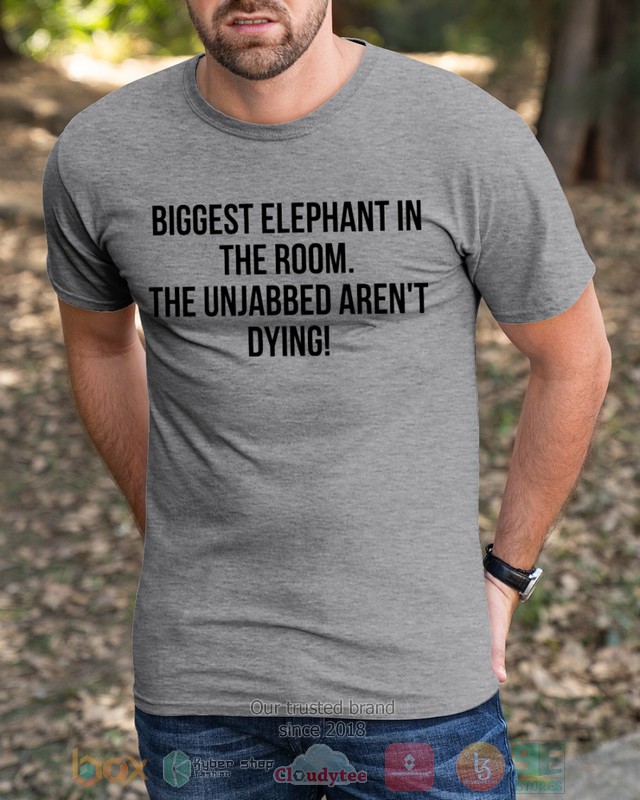 Bigget Elephant in the room The unjabbed arent dying 2d shirt hoodie 1 2 3 4 5 6