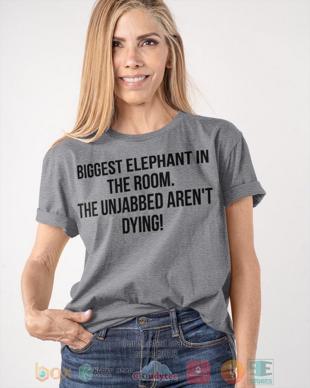 Bigget Elephant in the room The unjabbed arent dying 2d shirt hoodie 1 2 3 4 5 6 7