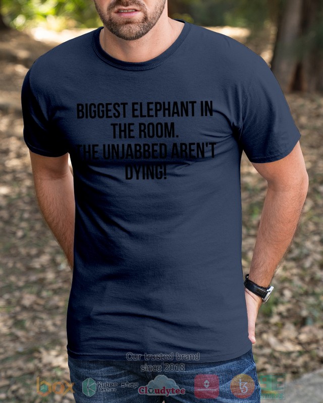 Bigget Elephant in the room The unjabbed arent dying 2d shirt hoodie 1 2 3 4 5 6 7 8 9 10