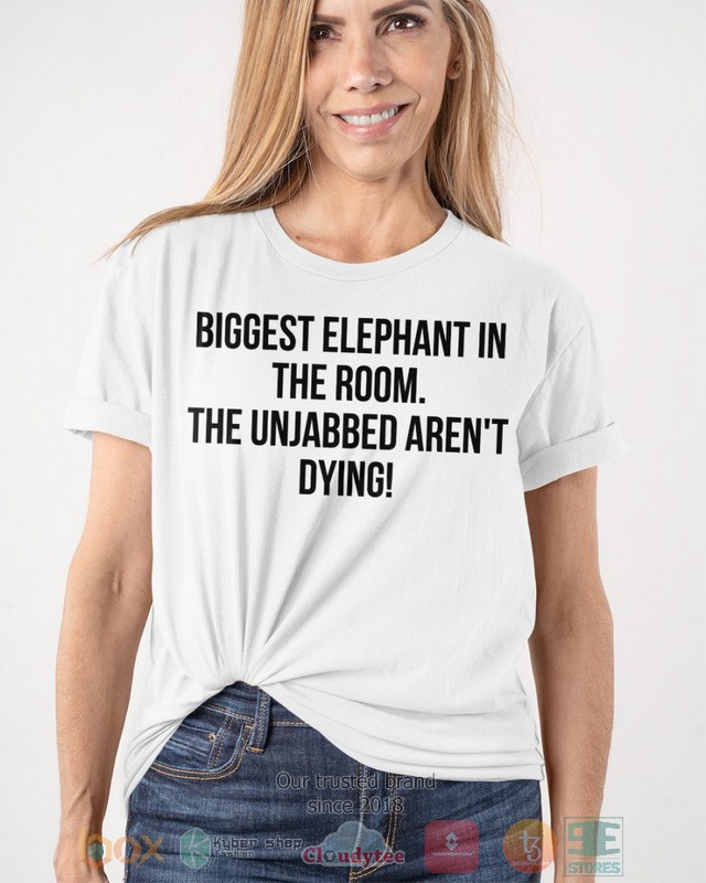 Bigget Elephant in the room The unjabbed arent dying 2d shirt hoodie 1 2 3 4 5 6 7 8 9 10 11 12 13 14 15