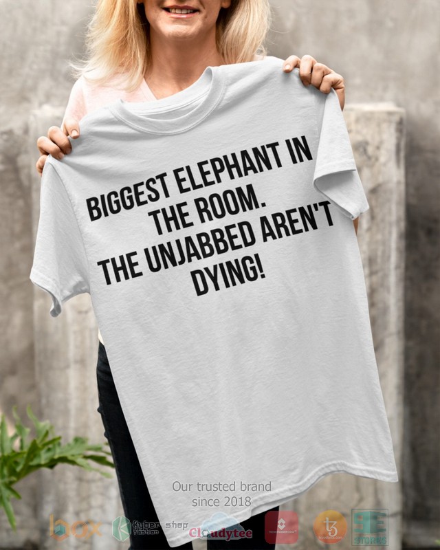 Bigget Elephant in the room The unjabbed arent dying 2d shirt hoodie 1 2 3 4 5 6 7 8 9 10 11 12 13 14 15 16