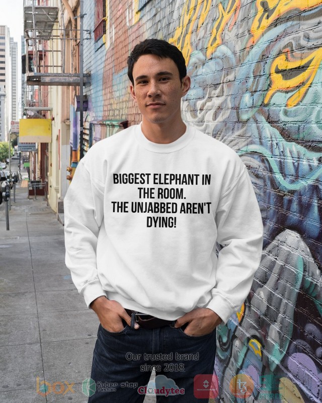 Bigget Elephant in the room The unjabbed arent dying 2d shirt hoodie 1 2 3 4 5 6 7 8 9 10 11 12 13 14 15 16 17 18 19 20 21 22