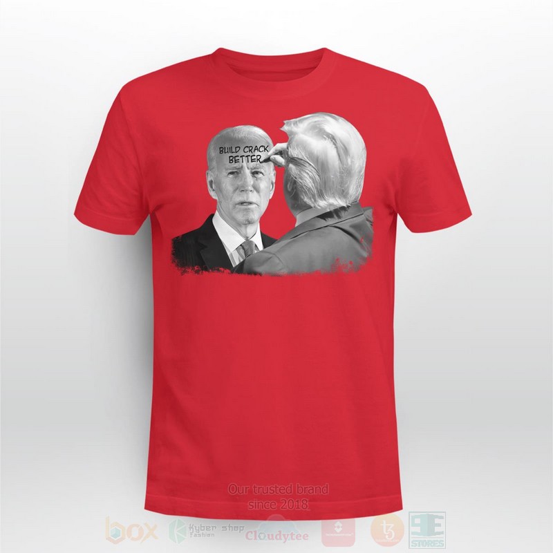 BEST Build Crack Better Trump Biden Long-Sleeve Shirt, T-Shirt 5 Build Crack Better Trump Biden Long Sleeve Tee Shirt 1 2 3 4