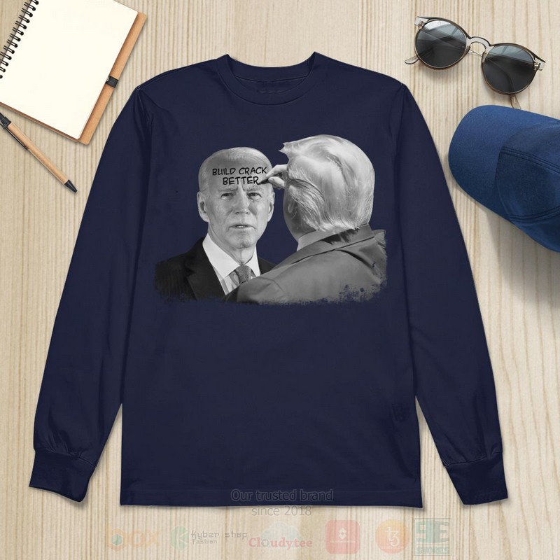 BEST Build Crack Better Trump Biden Long-Sleeve Shirt, T-Shirt 9 Build Crack Better Trump Biden Long Sleeve Tee Shirt 1 2 3 4 5 6 7 8