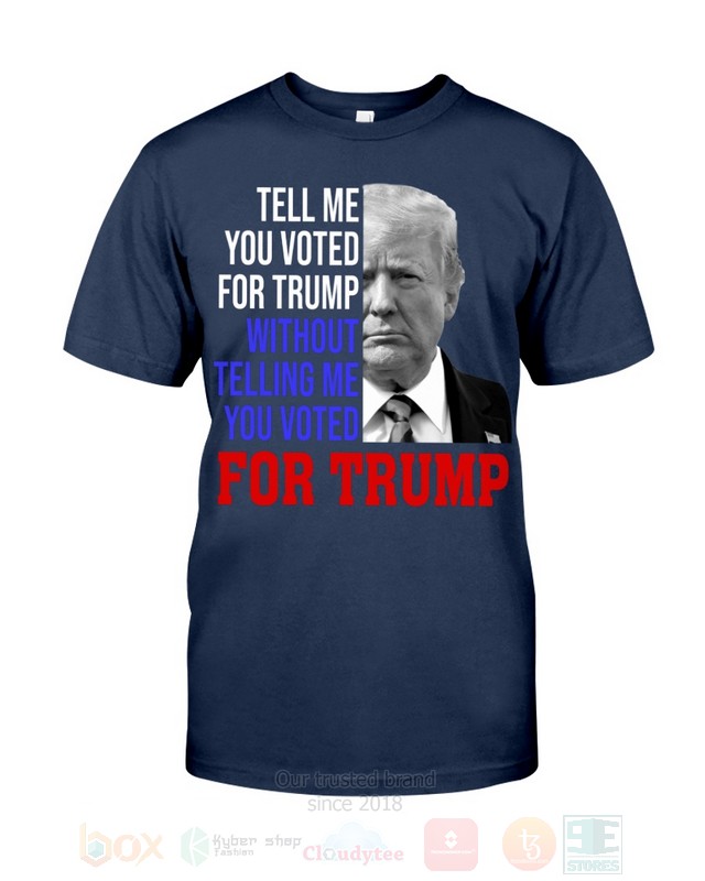 BEST Donald Trump Tell Me You Voted For Trump Without Telling Me You Voted For Trump Unisex 2D Shirt, Hoodie 4 Donald Trump Tell Me You Voted For Trump Without Telling Me You Voted For Trump 2D Hoodie Shirt 1 2 3