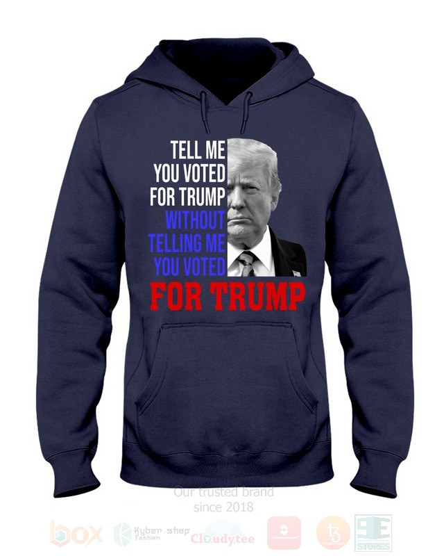 BEST Donald Trump Tell Me You Voted For Trump Without Telling Me You Voted For Trump Unisex 2D Shirt, Hoodie 9 Donald Trump Tell Me You Voted For Trump Without Telling Me You Voted For Trump 2D Hoodie Shirt 1 2 3 4 5 6 7 8