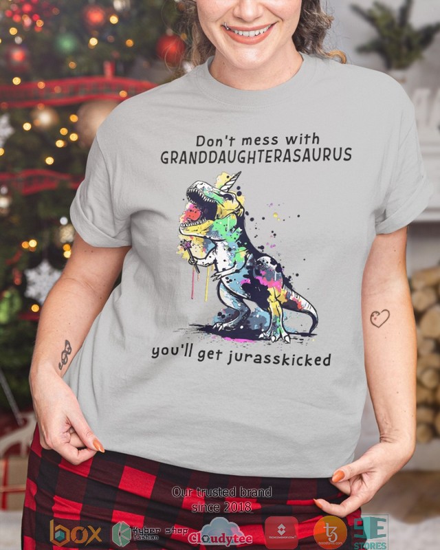 Dont mess with Granddaughterasaurus you will get jurasskicked 2d shirt hoodie