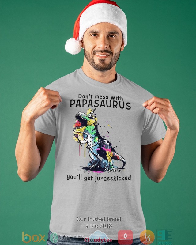 Dont mess with Papasaurus you will get jurasskicked 2d shirt hoodie