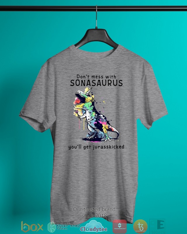 Don't mess with Sonasaurus you will get jurasskicked 2d shirt, hoodie 3 Dont mess with Sonasaurus you will get jurasskicked 2d shirt hoodie 1 2