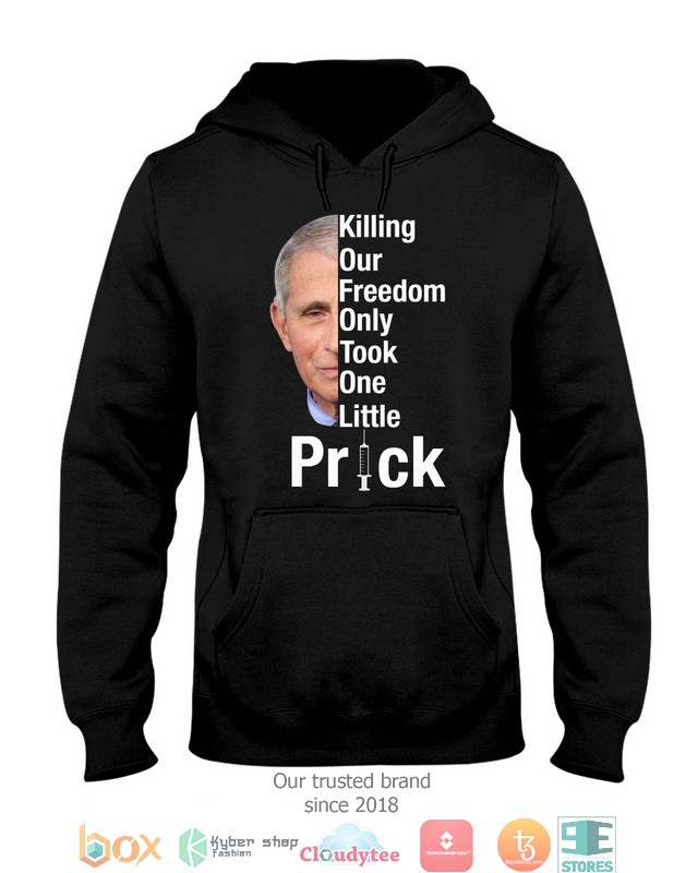 Dr Fauci Killing our Freedom only took one little Prick 2d shirt hoodie 1