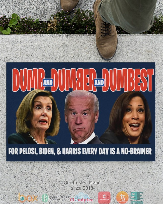Dumb Dumber and Dumbest for Pelosi Biden and Harris Doormat