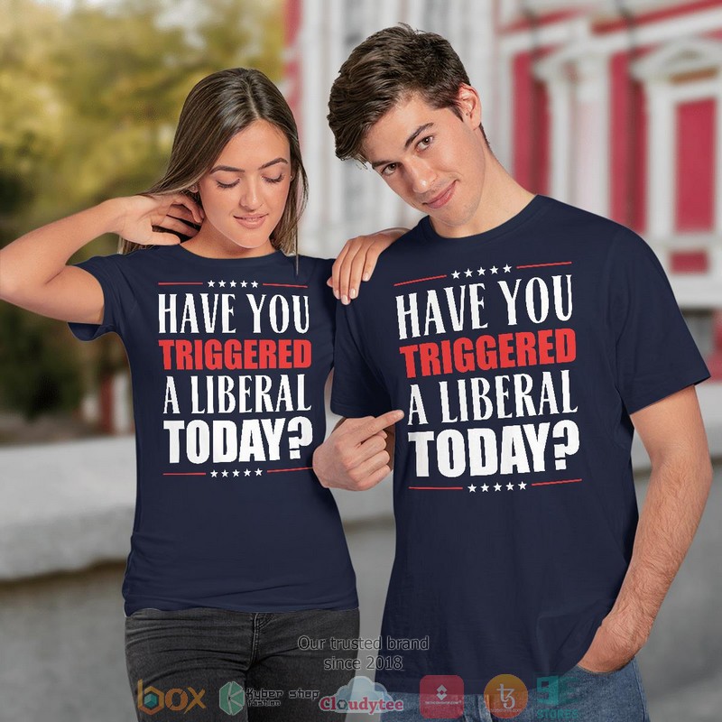 Have You Triggered A Liberal Today shirt long sleeve 1