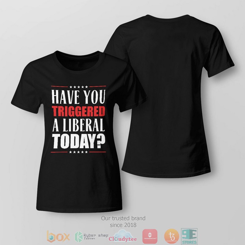 Have You Triggered A Liberal Today shirt long sleeve 1 2 3 4