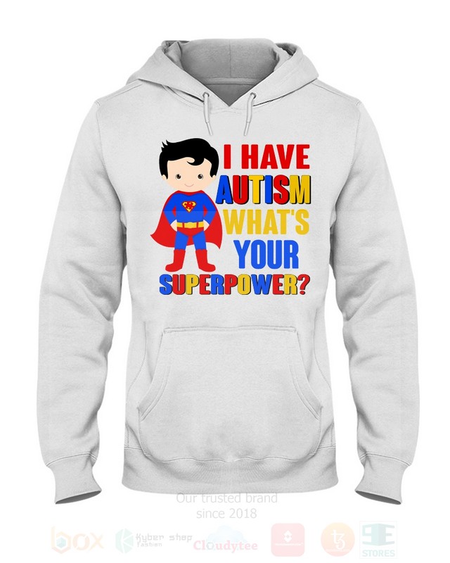 BEST I Have Autism Whats Your Superpower Unisex T-Shirt, Hoodie 2 I Have Autism Whats Your Superpower 2D Hoodie Shirt 1