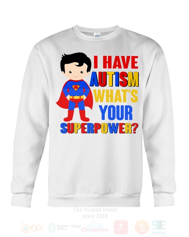 BEST I Have Autism Whats Your Superpower Unisex T-Shirt, Hoodie 3 I Have Autism Whats Your Superpower 2D Hoodie Shirt 1 2