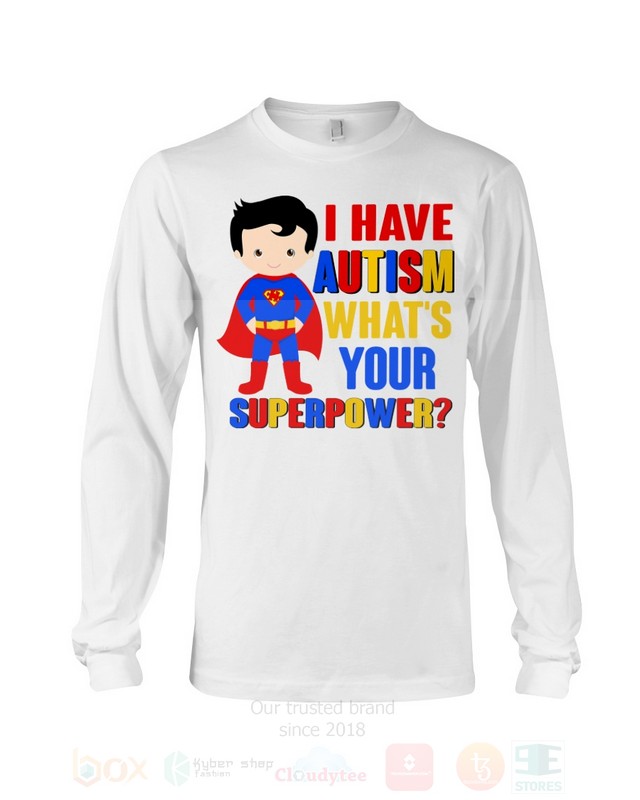 BEST I Have Autism Whats Your Superpower Unisex T-Shirt, Hoodie 4 I Have Autism Whats Your Superpower 2D Hoodie Shirt 1 2 3