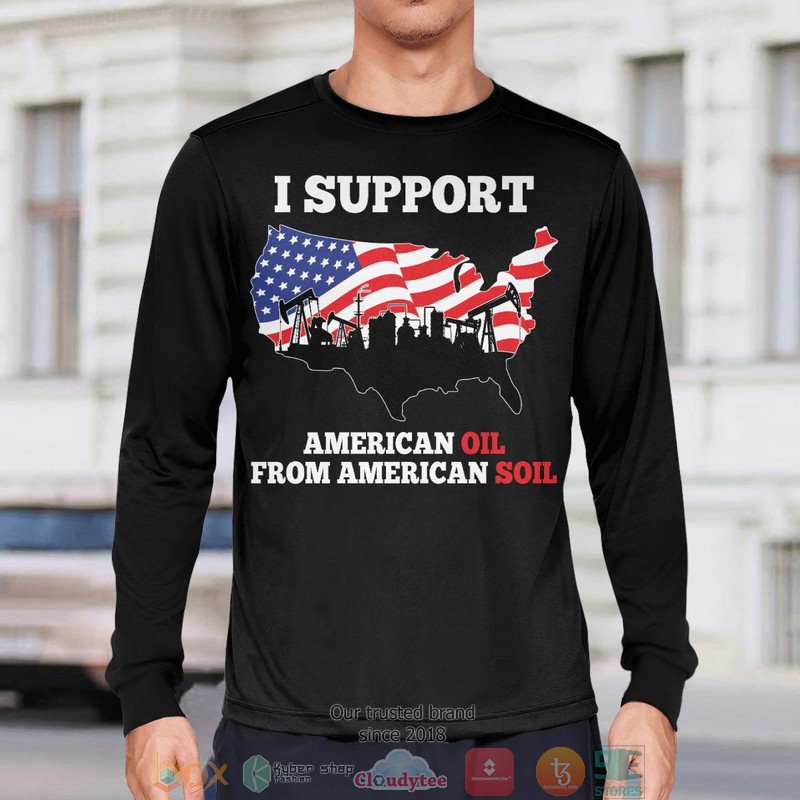 I Support American Oil New shirt long sleeve 1 2 3 4 5 6