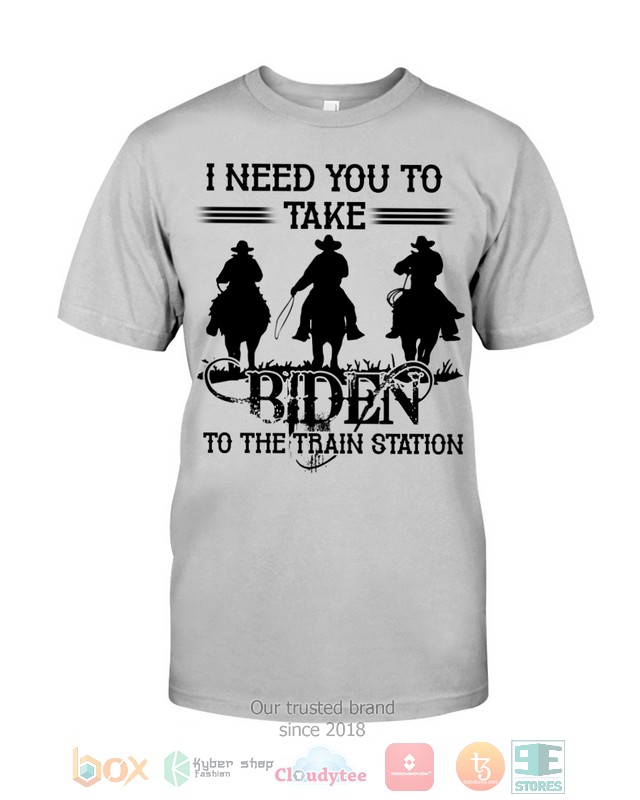 HOT I need you take Biden to the train station 2d shirt, hoodie 52 I need you take Biden to the train station 2d shirt hoodie