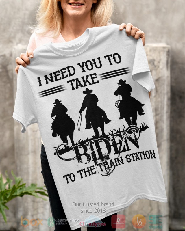 I need you take Biden to the train station 2d shirt hoodie 1 2 3 4 5 6 7 8 9 10 11 12 13 14 15 16
