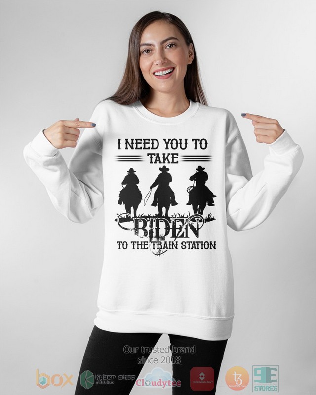 I need you take Biden to the train station 2d shirt hoodie 1 2 3 4 5 6 7 8 9 10 11 12 13 14 15 16 17 18 19 20 21 22 23 24 25