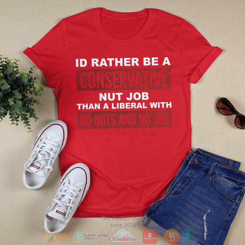 Id Rather Be A Conservative Nut Job shirt, long sleeve 3 Id Rather Be A Conservative Nut Job shirt long sleeve 1 2
