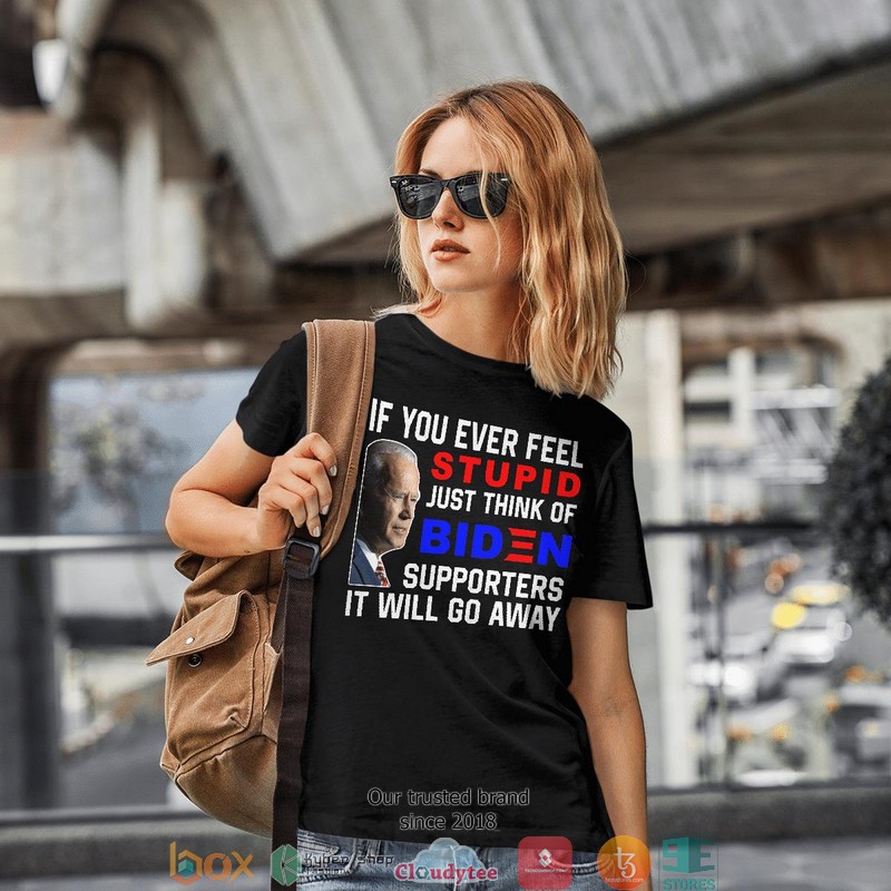 If you ever feel just think of Biden 2d T shirt