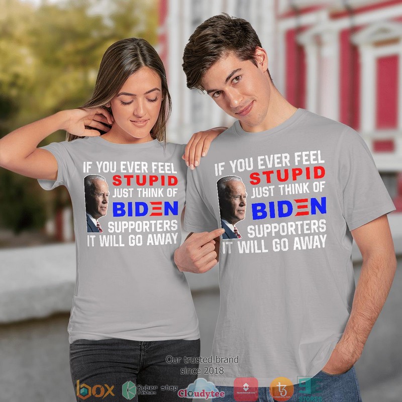 If you ever feel just think of Biden 2d T-shirt 4 If you ever feel just think of Biden 2d T shirt 1 2 3