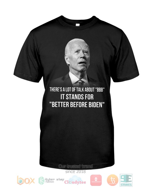 It stands for Better Before Biden 2d shirt hoodie