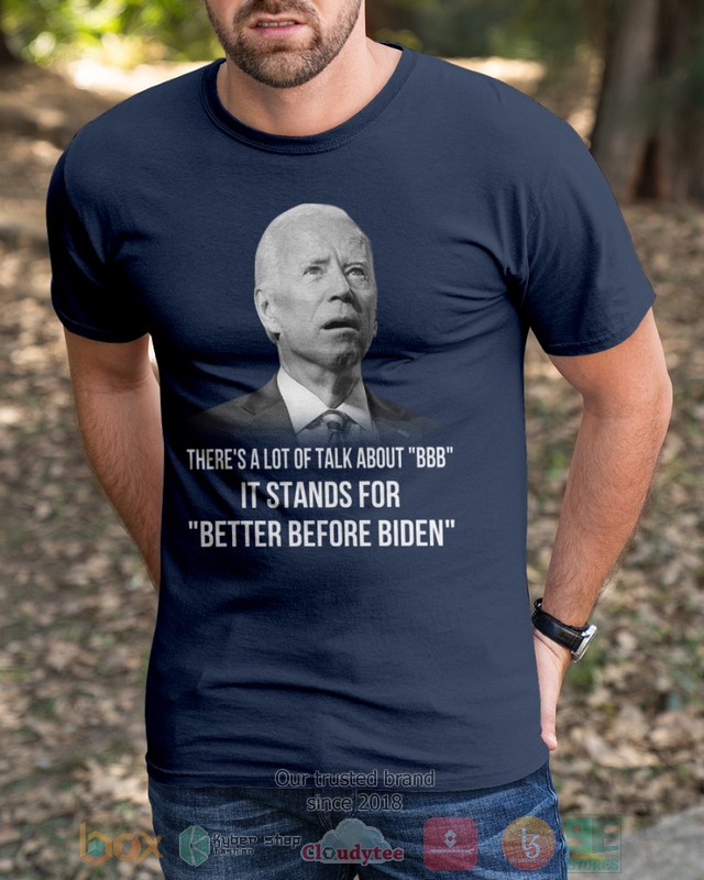 It stands for Better Before Biden 2d shirt hoodie 1 2 3 4 5 6